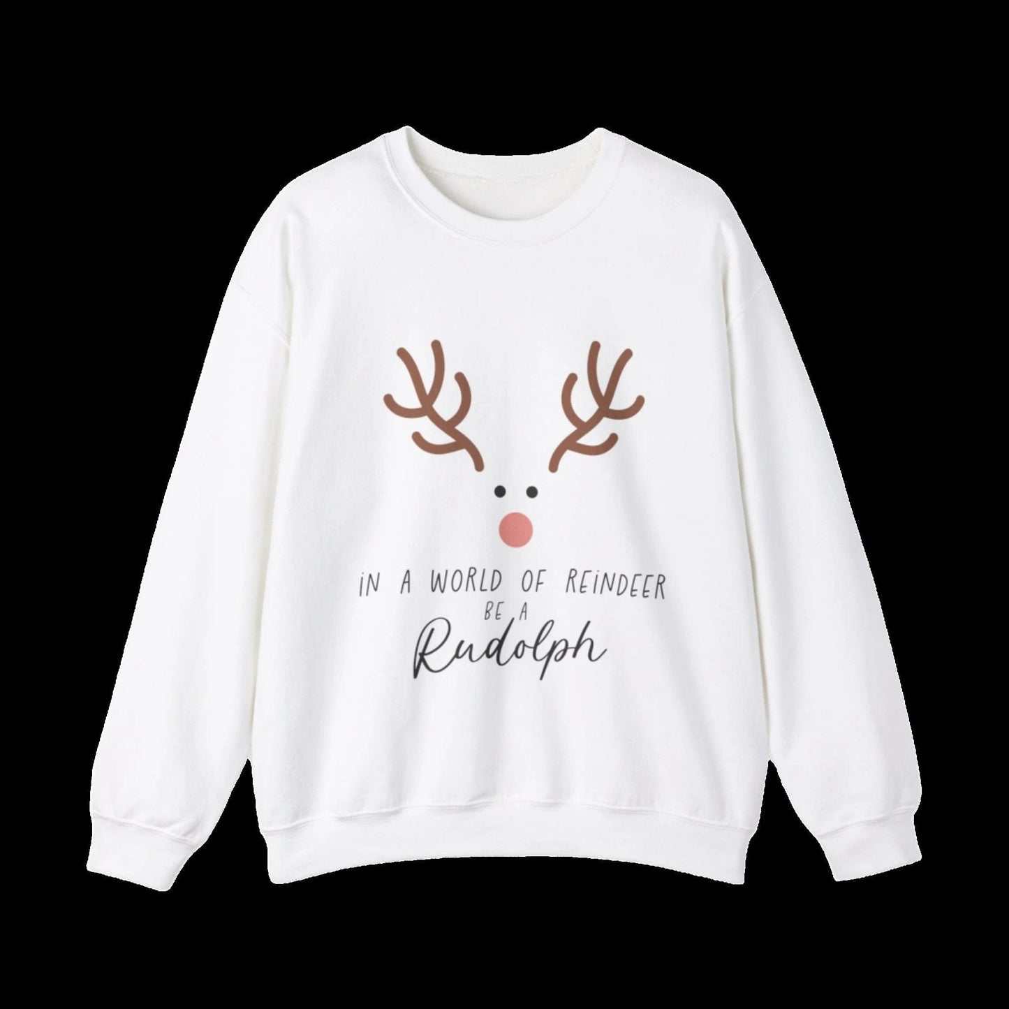 Ink and Charms Designs Sweatshirt Cute in a world of Reindeer be a Rodolph Unisex Sweatshirt