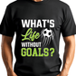 Ink and Charms Designs T-Shirt Soccer Motivational Hoodie - 'What's Life Without Goals?' Design